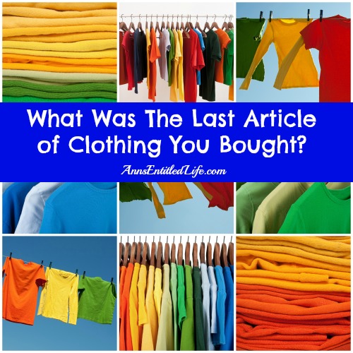 What Was The Last Article of Clothing You Bought?