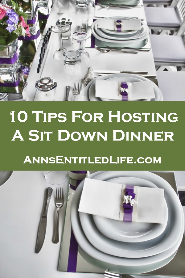 10 Tips For Hosting A Sit Down Dinner. Here are 10 tips for hosting a sit down dinner that will help you with the big day's time management.