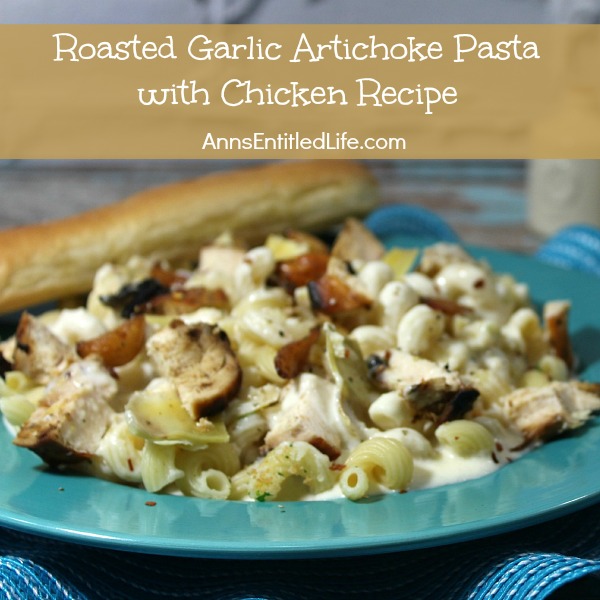 Roasted Garlic Artichoke Pasta with Chicken Recipe