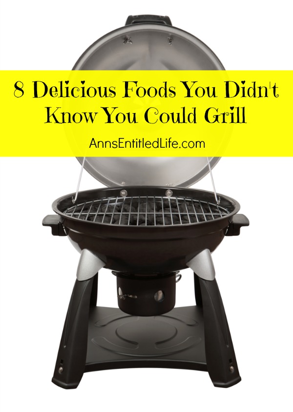 8 Delicious Foods You Didn't Know You Could Grill. Warm, beautiful summer days are simply made for grilling outdoors. As long as the grill is on, why not make room on the barbecue for something unique and different to compliment those great steaks, juicy hamburgers or oh so tasty hot dogs?   Below are 8 delicious foods that you probably didn't know you could grill! Why not give them a try the next time you fire up the grill?