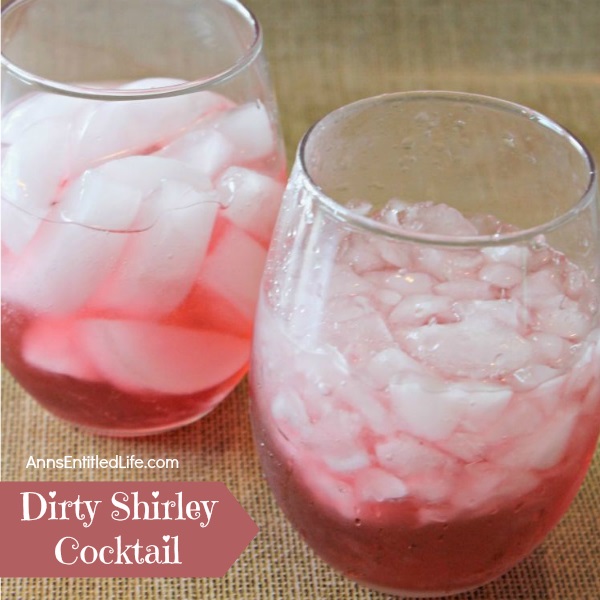 Dirty Shirley Cocktail; if you enjoyed the sweet taste of a  Shirley Temple as a child, try this Dirty Shirley Cocktail for adults. It is a delicious, grown-up twist to a childhood favorite.