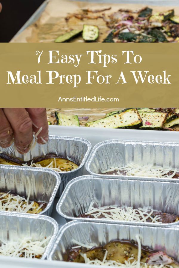 7 Easy Tips To Meal Prep For A Week; Meal prepping can save you a lot of time, especially if you're super busy during the week. The last thing most people want to do after a busy day is cook. Preparing food in advance helps with time crunches, leads to healthier eating, and allows you to use up the food in your refrigerator and freezer. Prepping food in advance means you'll have breakfasts, lunches and snacks ready to go each day; a real relief when your days are activity-packed.