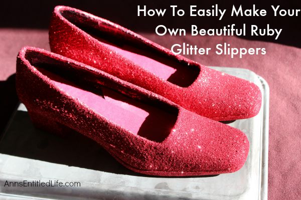 How To Easily Make Your Own Beautiful Ruby Glitter Slippers; ever wanted to own Dorthy from the Wizard of Oz Ruby Slippers? Well now you can make your own ruby slippers employing these simple step by step instructions. Using these easy how-to instructions you can make your own inexpensive, beautiful ruby red slippers with glitter and paint to for wear or for decor.  Also included, how to make your own glitter sneakers! You will love them!