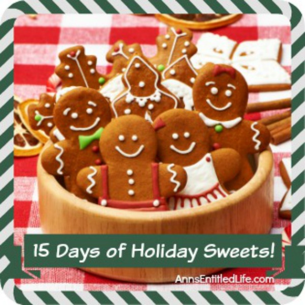 15 Days of Holiday Sweets. Need a cookie, cake, trifle or fudge recipe for dessert, a gift or holiday cookie exchange? Check out the 15 Days of Holiday Sweets on Ann's Entitled Life! A new holiday sweet will be added every weekday from November 30th - December 18th!