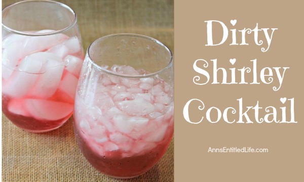 Dirty Shirley Cocktail; if you enjoyed the sweet taste of a  Shirley Temple as a child, try this Dirty Shirley Cocktail for adults. It is a delicious, grown-up twist to a childhood favorite.