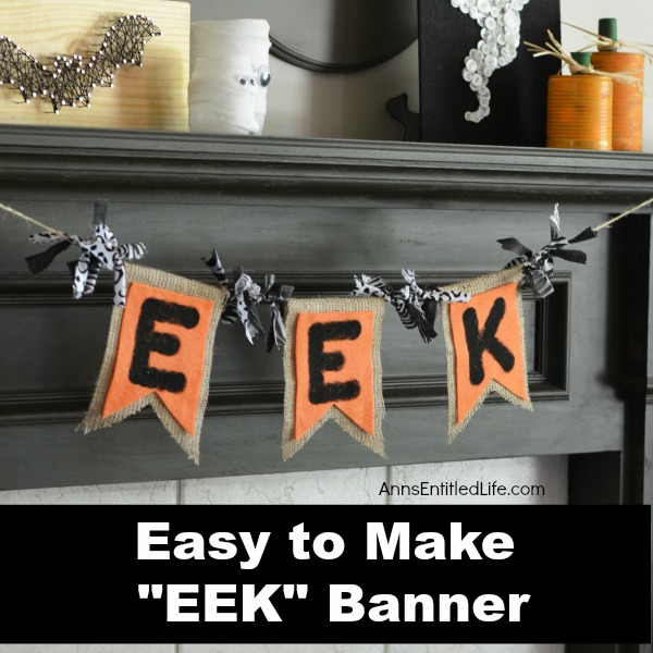 EEK Banner Craft. Decorate your fireplace, your wall or a window with this EEK Banner Craft this fall. Perfect for Halloween decor, this whimsical EEK banner is simple to make. Very versatile, you can make this banner as long, or as short, as you like to fit the area where you wish to hang it.