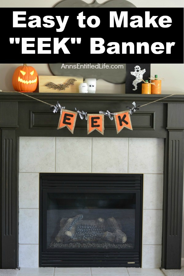 EEK Banner Craft. Decorate your fireplace, your wall or a window with this EEK Banner Craft this fall. Perfect for Halloween decor, this whimsical EEK banner is simple to make. Very versatile, you can make this banner as long, or as short, as you like to fit the area where you wish to hang it.