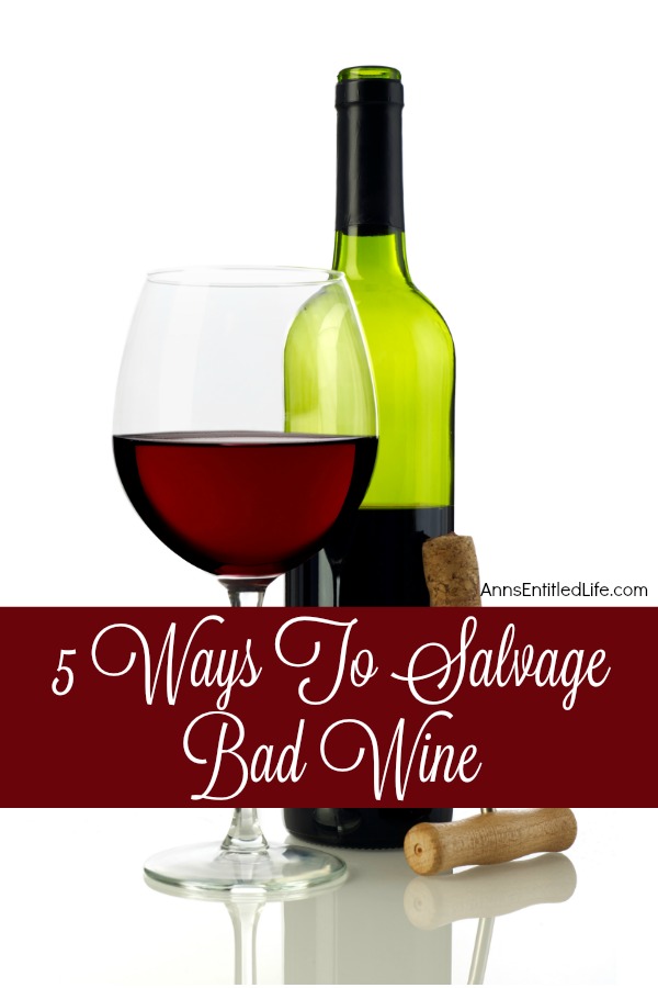 5 Ways To Salvage Bad Wine. Have an undrinkable wine? Here are 5 Ways To Salvage Bad Wine so the money you paid is not a loss.