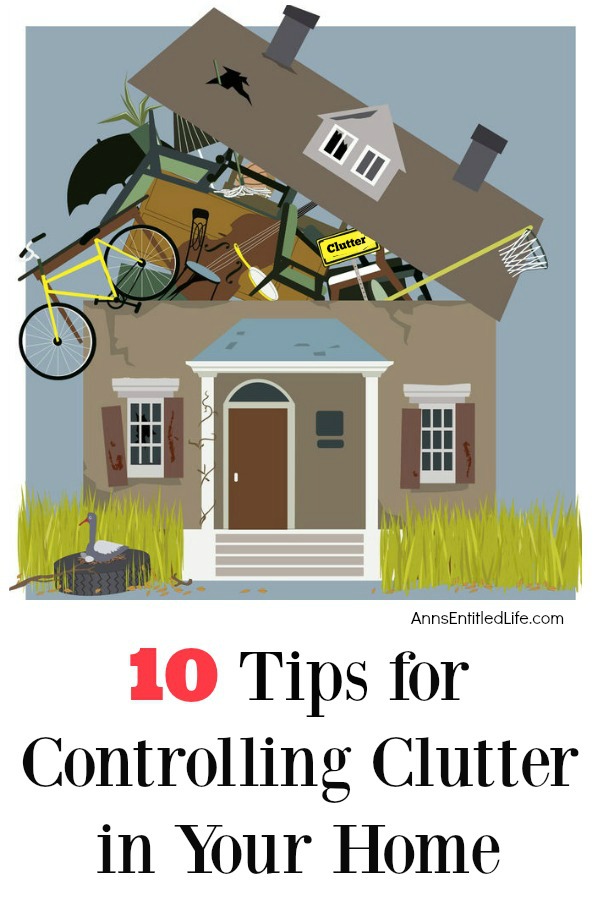 10 Tips for Controlling Clutter in Your Home. Is your house a collection of clutter? Use these great tips to help control the chaos and clutter, and get your house tidy and organized!