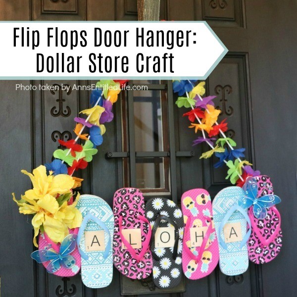 Flip Flops Door Hanger: Dollar Store Craft. Make this cute flip flop door hanger in no time flat with materials found at your local dollar store! This quick and easy project is inexpensive and great for summertime, tropical parties, or classroom decorations.